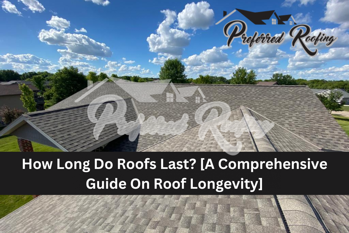 How Long Do Roofs Last? [A Comprehensive Guide On Roof Longevity]