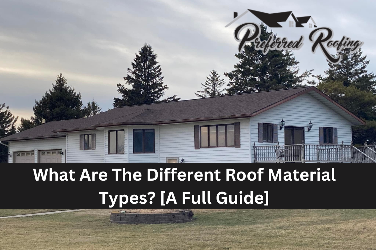 What Are The Different Roof Material Types? [A Full Guide]